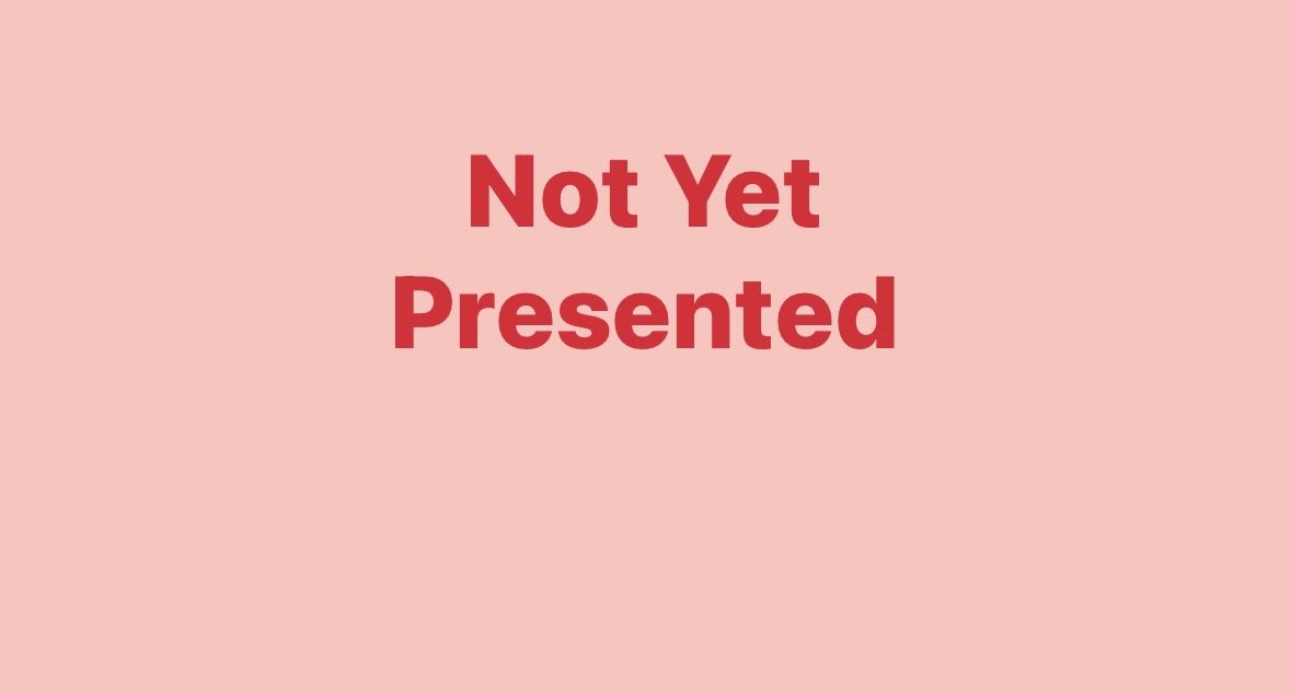 not yet presented